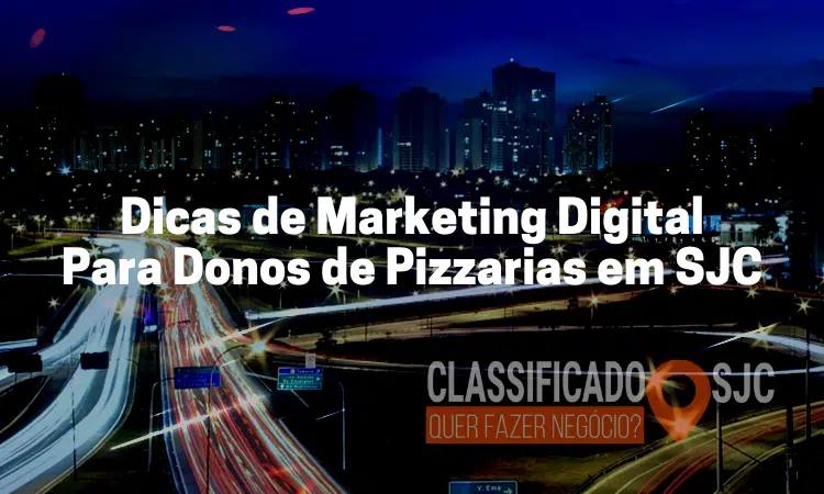 Dicas de Marketing Digital Para Donos de Pizzarias em SJC